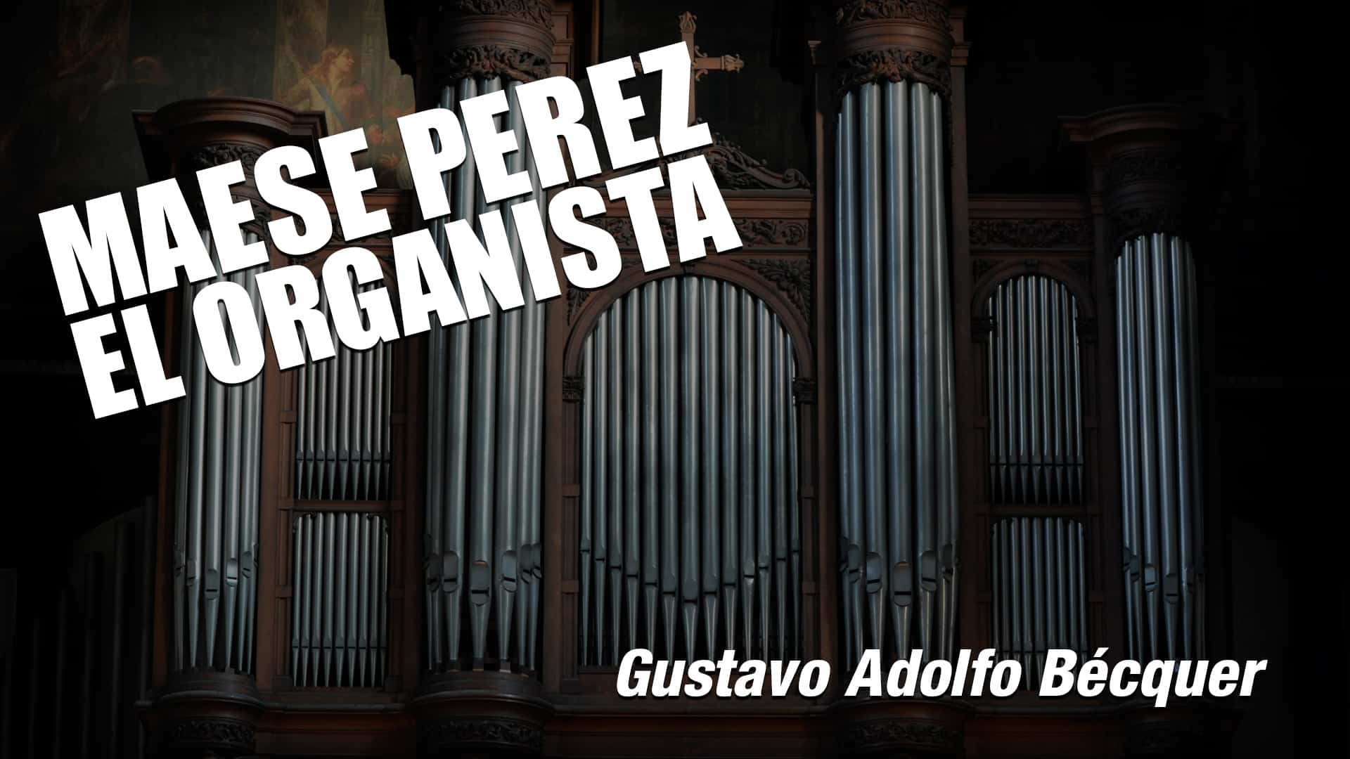Maese Pérez el organista - Leyenda de Bécquer
