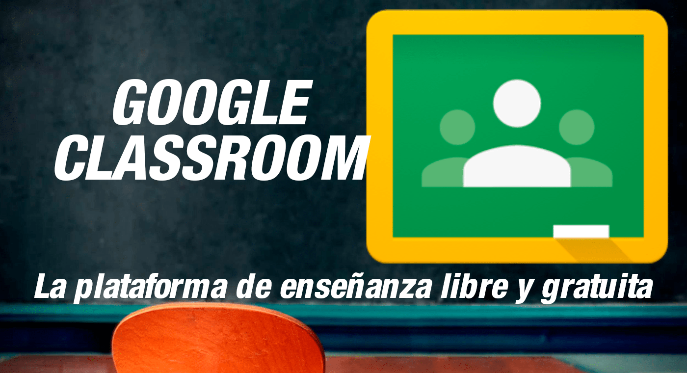 Google Classroom: La plataforma de enseñanza libre y gratuita
